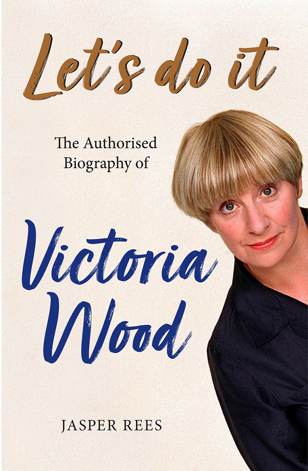 ‘Let’s Do It: The Authorised Biography of Victoria Wood’, by Jasper Rees