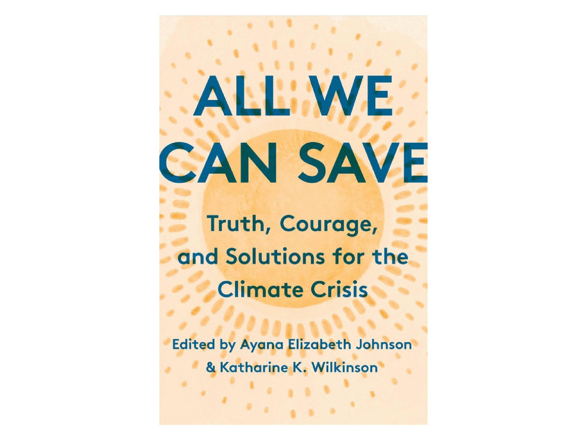 All We Can Save Ayana Elizabeth Johnson Katharine K Wilkinson