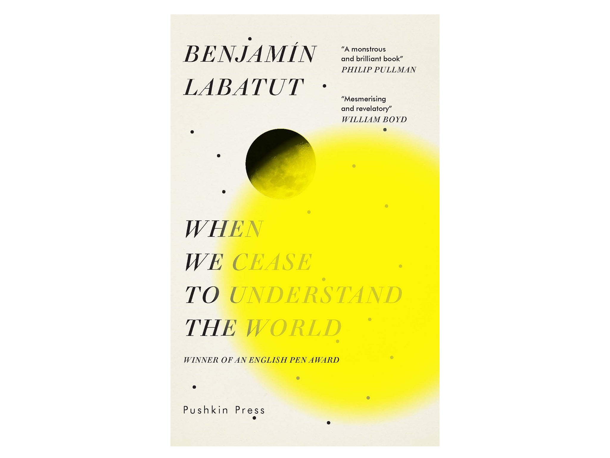 Benjamín Labatut -  When We Cease to Understand the World Book Jacket-indybest-international-booker-prize-shortlist.jpg