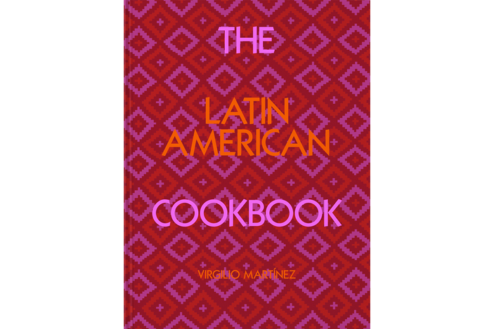 ‘THE LATIN AMERICAN COOKBOOK’ BY VIRGILIO MARTINEZ, PUBLISHED BY PHAIDON