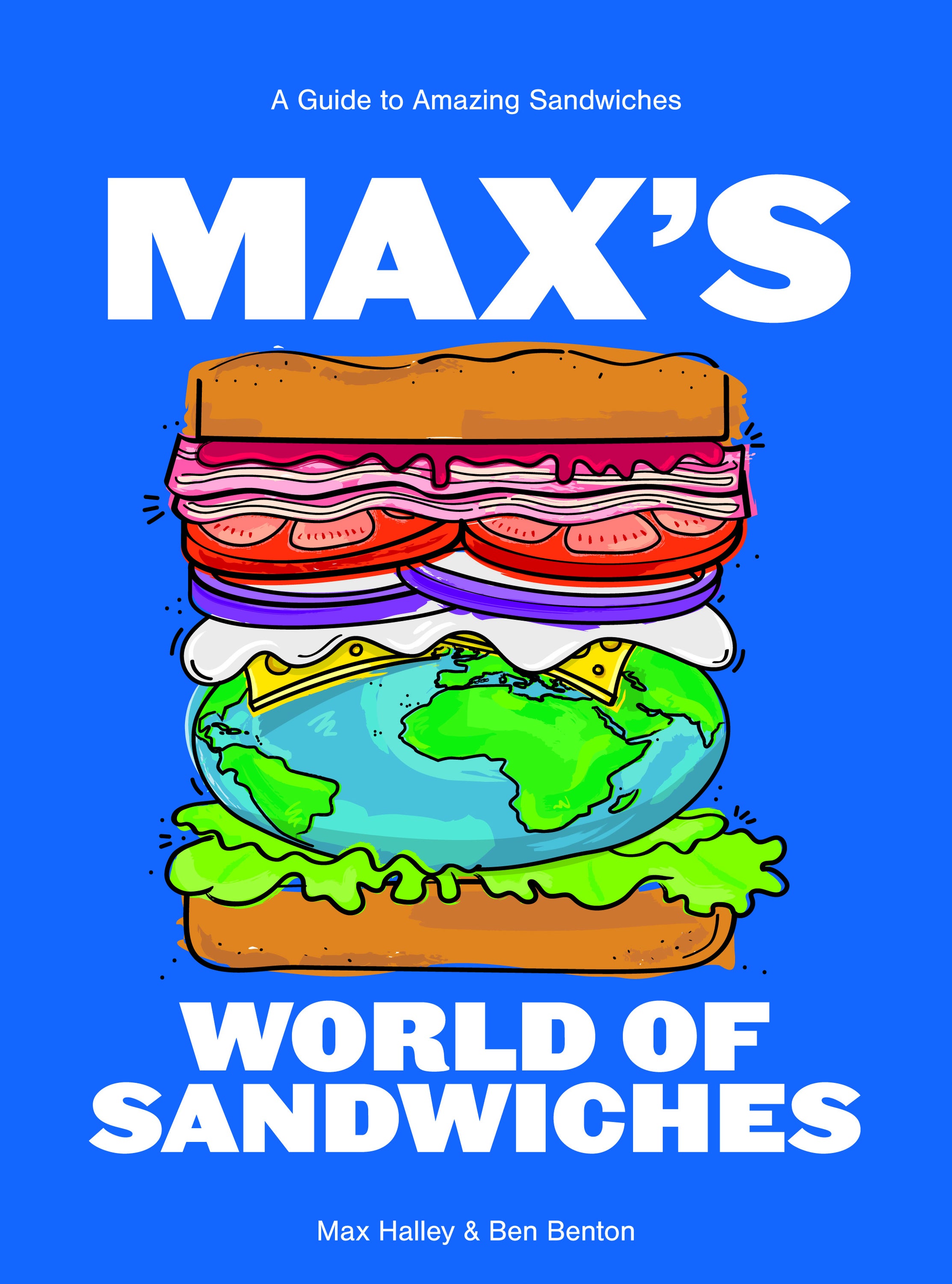 Max’s World of Sandwiches by Max Halley and Benjamin Benton