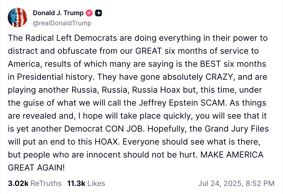 In a late-night post on Truth Social Thursday, the president fumed over what he claims is an attempt to ‘distract and obfuscate’ from his administration’s first ‘GREAT six months of service to America’
