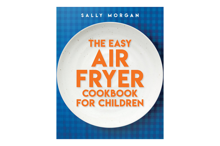 Best air fryer cookbook IndyBest review ‘The Easy Air Fryer Cookbook for Children’ by Sally Morgan, published by Scholastic
