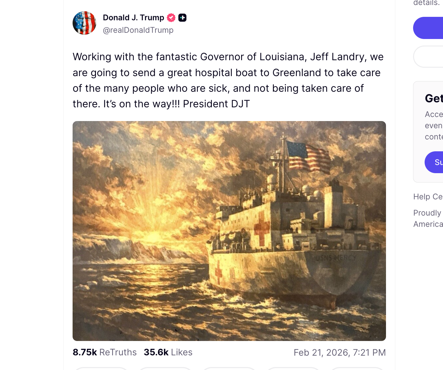 President Donald Trump's February 21, 2026 Truth Social post in which he claims he will send a hospital ship to Greenland. No orders to deploy a Navy hospital ship to the region ever materialized