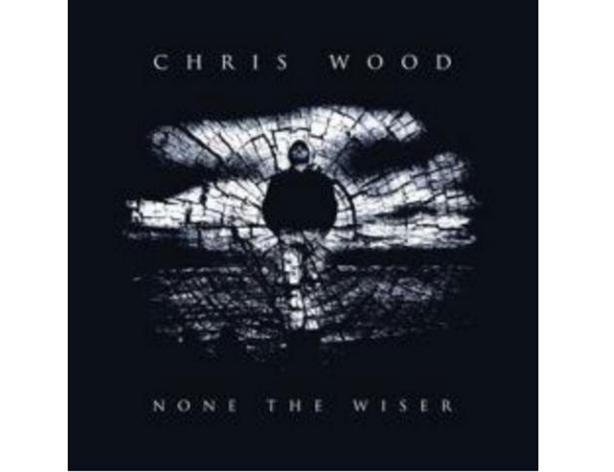 Chris Wood - None The Wiser