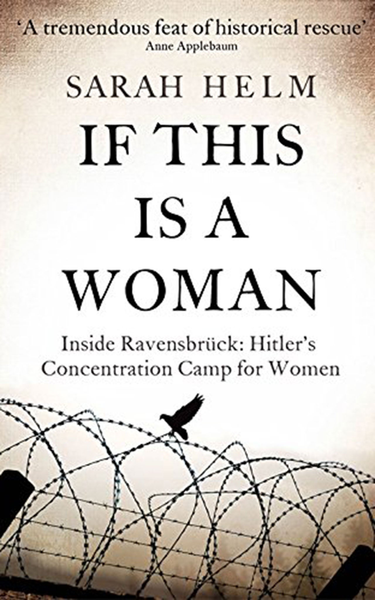 If This is a Woman: Inside Ravensbrück: Hitler’s Concentration Camp For Women by Sarah Helm