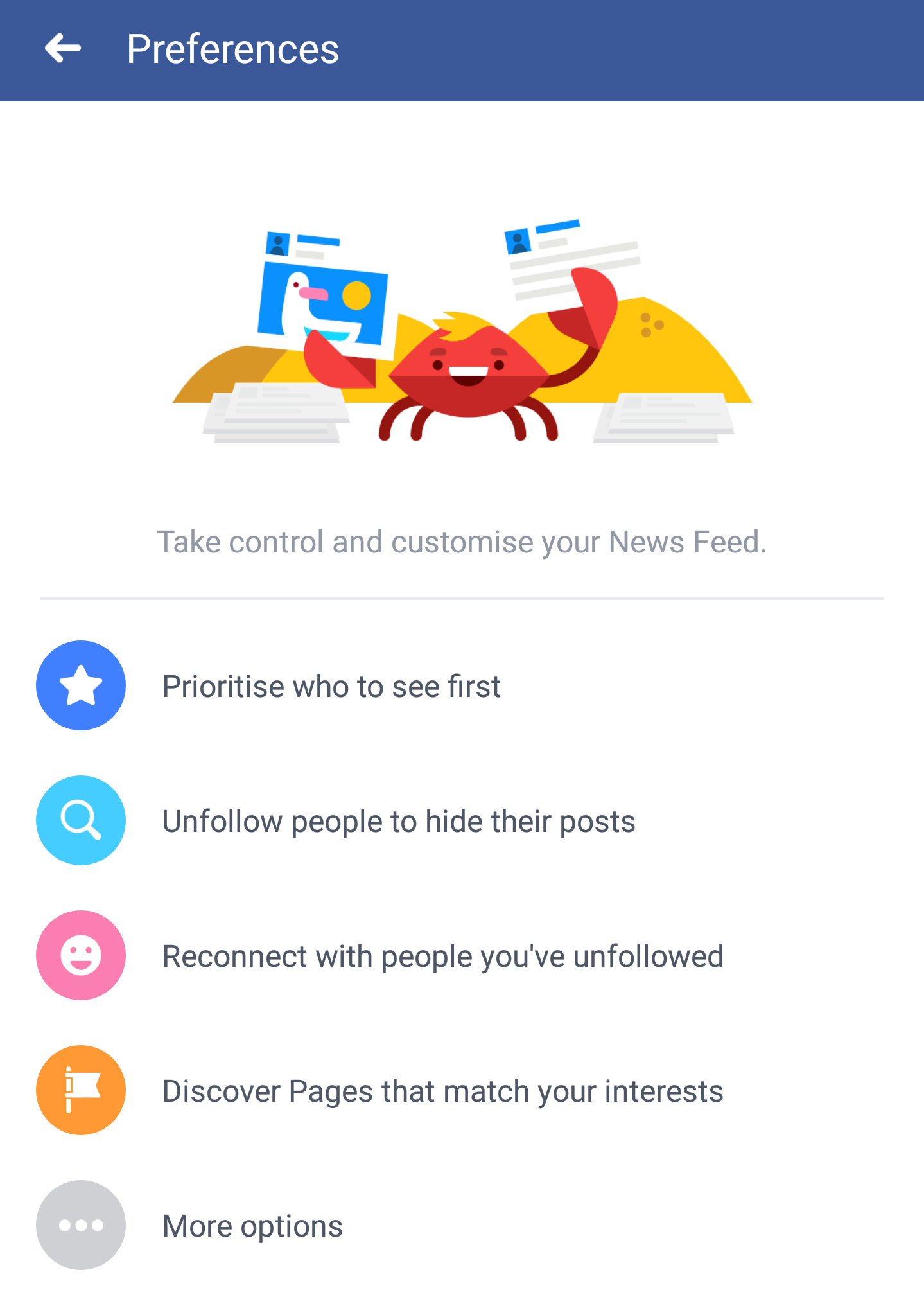 Most of us are Facebook friends with some people we don’t actually care about, and there are several ways to keep their updates off your News Feed. The easiest option is to head to the column on the left and open News Feed Preferences. From here, you can prioritise friends, unfollow friends, refollow friends you unfollowed in the past and even block specific apps.
