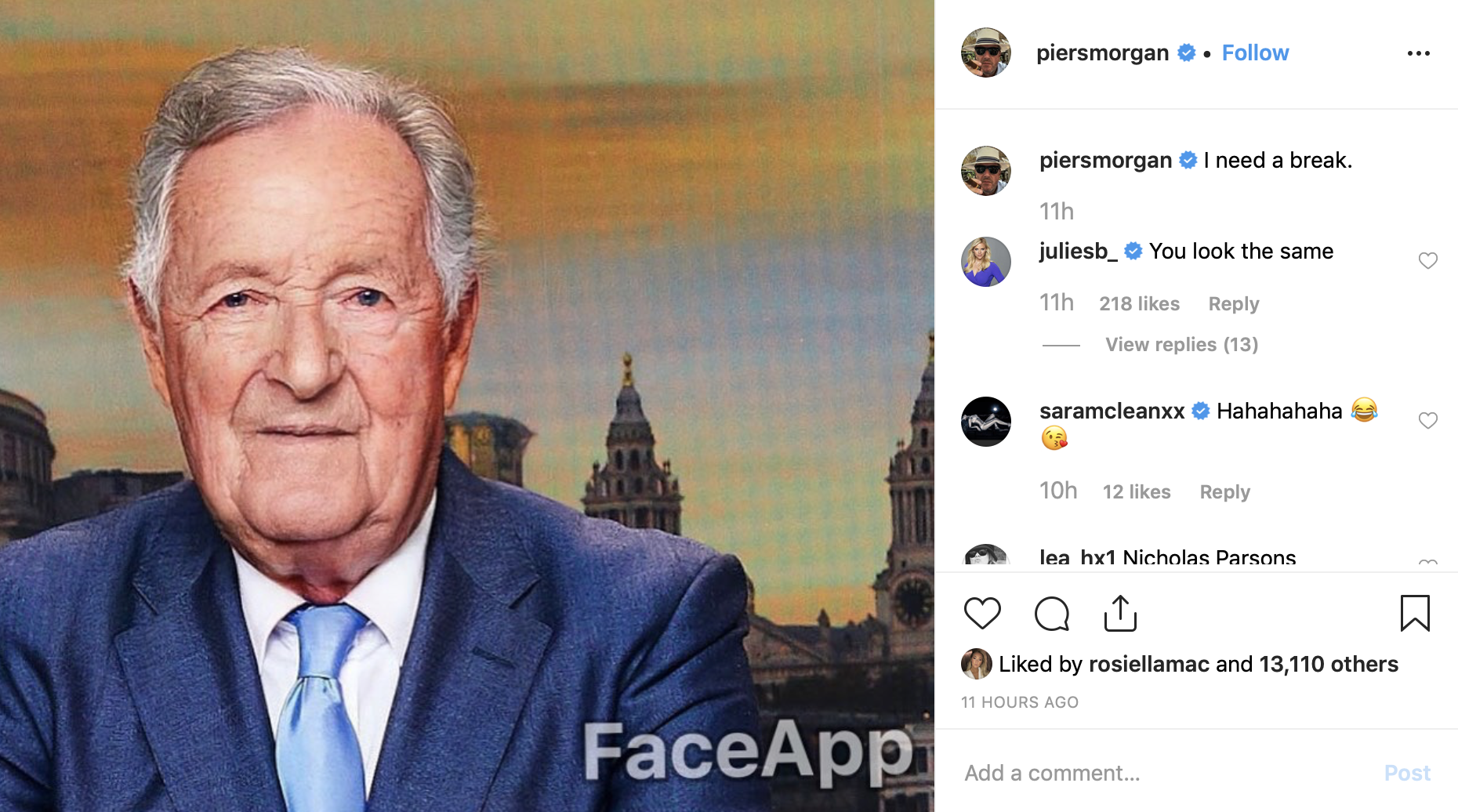 Good Morning Britain host Piers Morgan applied the FaceApp filter to an image of himself wearing a blue suit and tie. He simply wrote alongside the picture: “I need a break.”