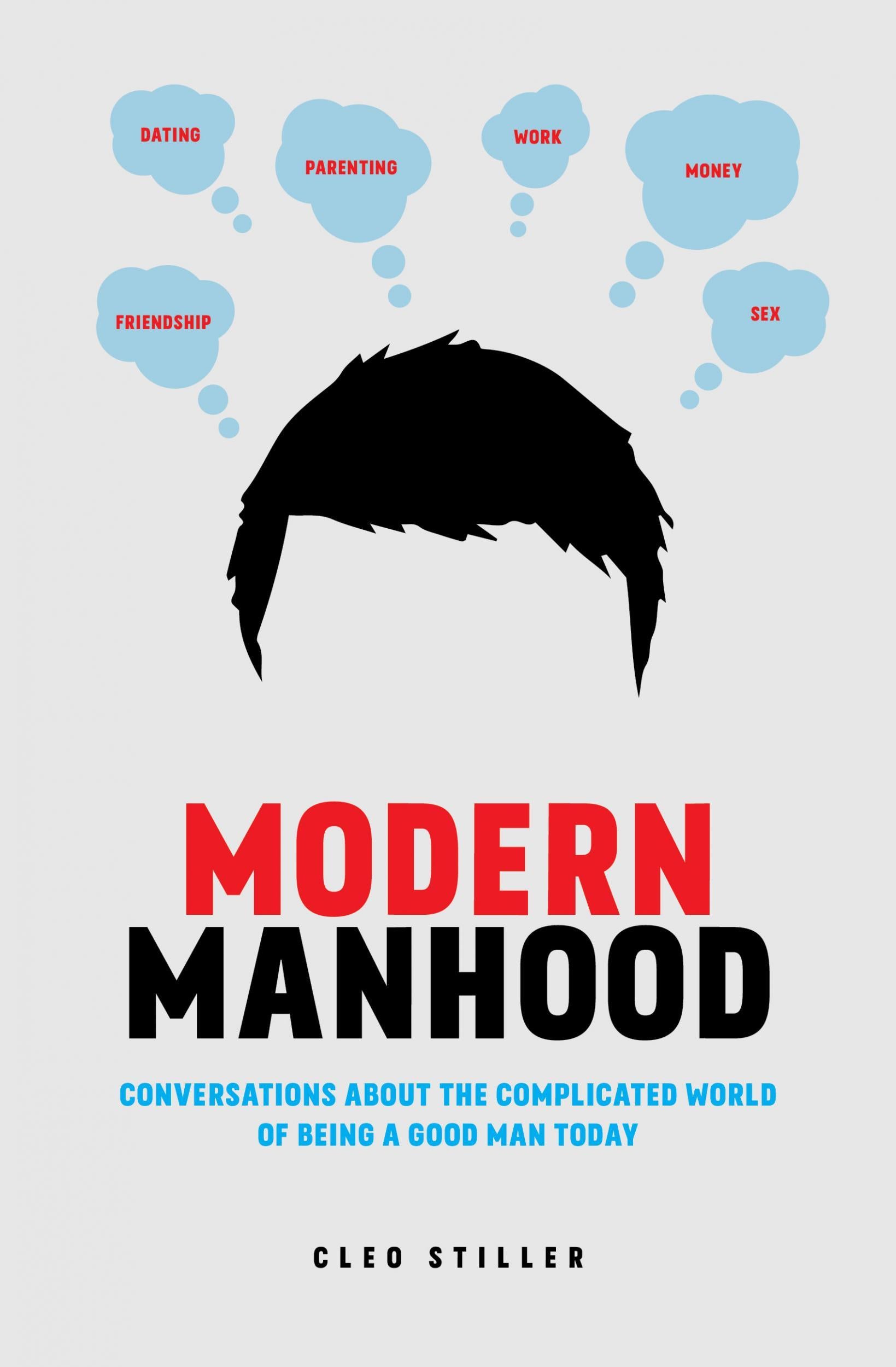 Modern Manhood: Conversations About the Complicated World of Being a Good Man Today by Cleo Stiller