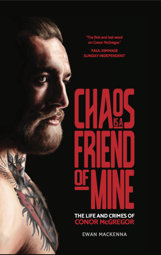 Chaos is a Friend of Mine: The Life and Crimes of Conor McGregor