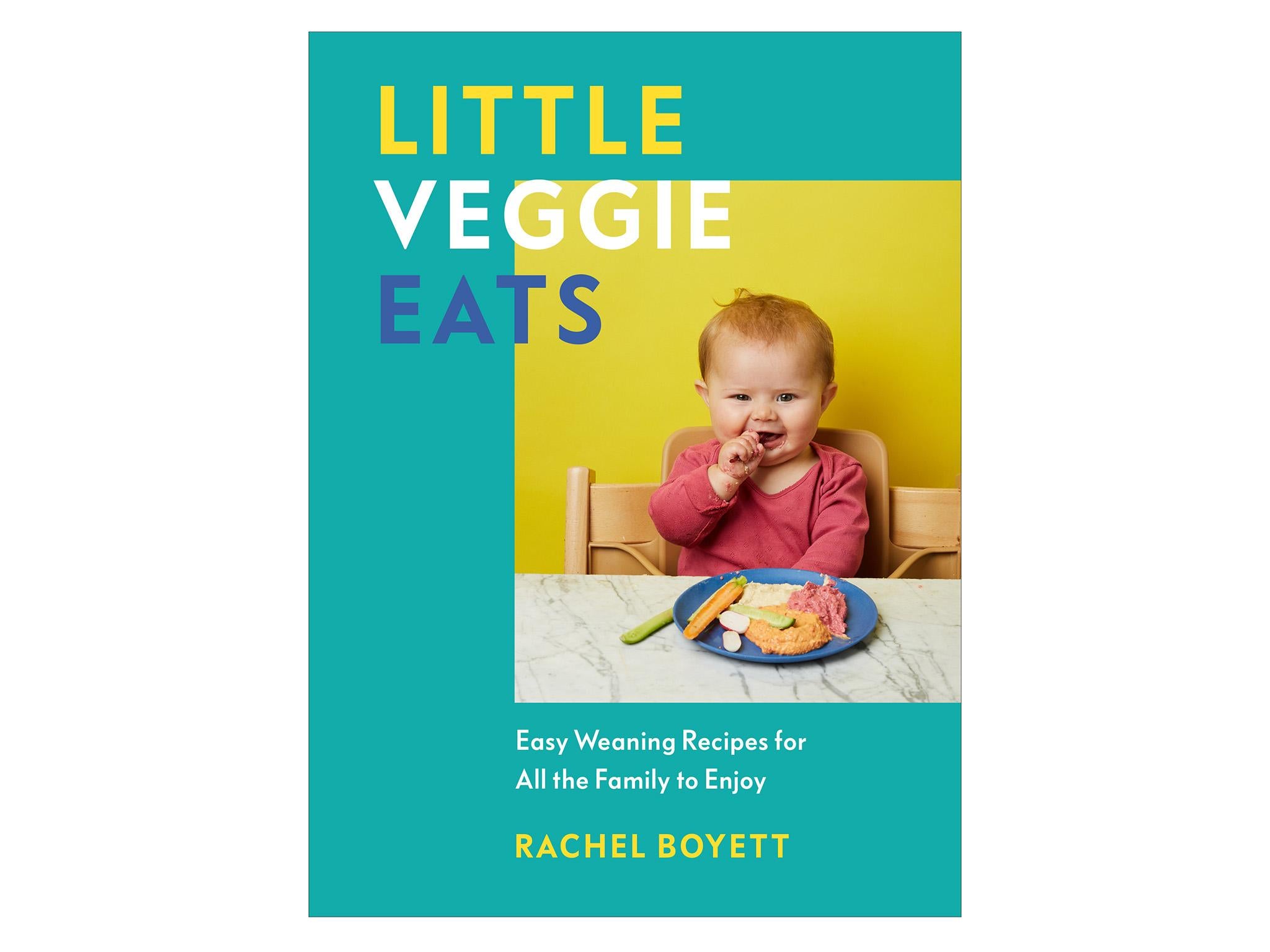 ‘Little Veggie Eats: Easy Weaning Recipes for All the Family to Enjoy’ by Rachel Boyett indybest best weaning book 