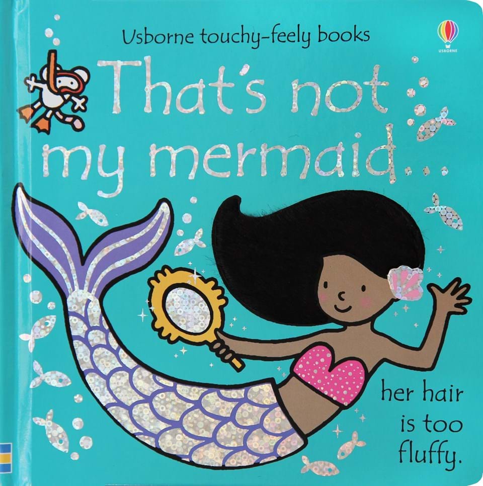 ‘That’s not my mermaid...’ from the ‘That’s not my...’ book series, by Fiona Watt